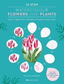 Search Press 10 Step Watercolour: Flowers and Plants