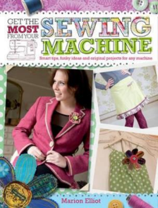 DAVID & CHARLES Get the Most from Your Sewing Machine by Marion Elliot