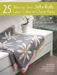 DAVID & CHARLES 25 Ways to Sew Jelly Rolls, Layer Cakes and Charm Packs