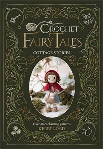 DAVID & CHARLES Crochet Fariy Tales: Cottage Stories by Kerry Lord