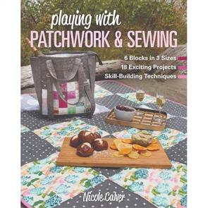 C&T Publishing Playing With Patchwork & Sewing - Nicole Calver